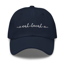 Load image into Gallery viewer, Eat Local Embroidered Dad Hat